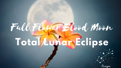 Full Flower Blood Moon | Total Lunar Eclipse in Scorpio