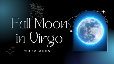 Full Moon in Virgo / Worm Moon
